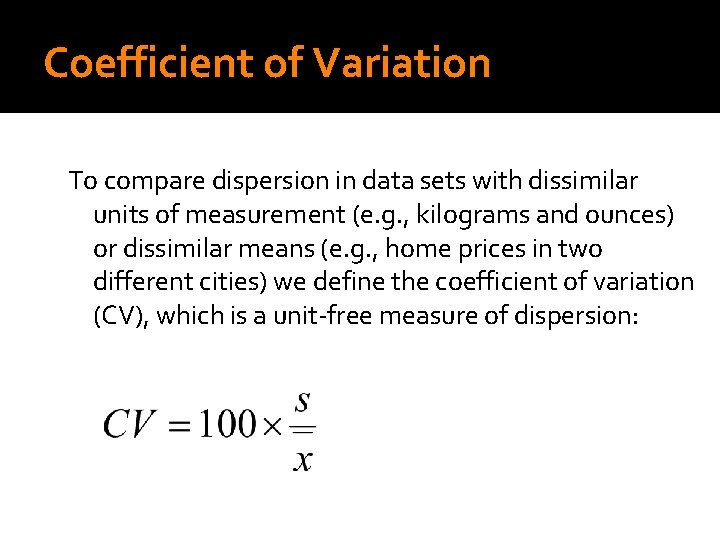 Coefficient of Variation To compare dispersion in data sets with dissimilar units of measurement