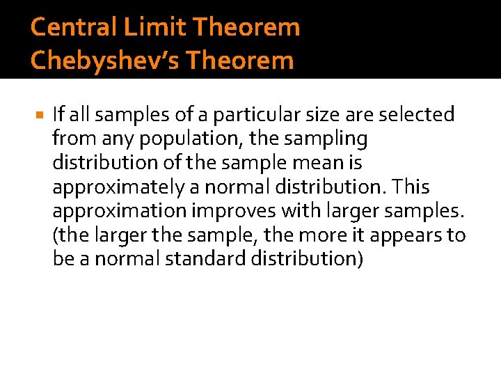 Central Limit Theorem Chebyshev’s Theorem If all samples of a particular size are selected