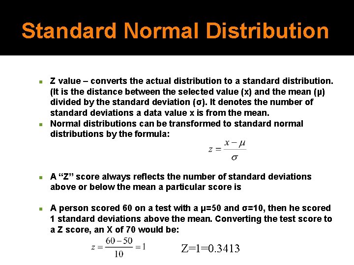 Standard Normal Distribution n n Z value – converts the actual distribution to a