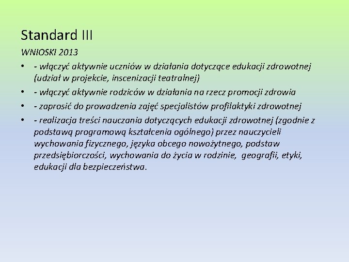 Standard III WNIOSKI 2013 • - włączyć aktywnie uczniów w działania dotyczące edukacji zdrowotnej