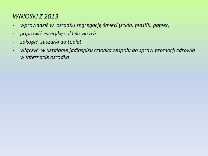 WNIOSKI Z 2013 - wprowadzić w ośrodku segregację śmieci (szkło, plastik, papier) poprawić estetykę