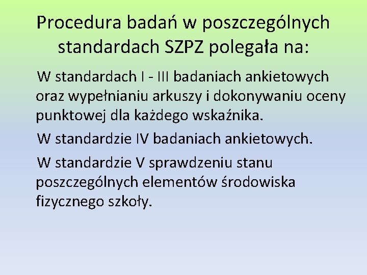 Procedura badań w poszczególnych standardach SZPZ polegała na: W standardach I - III badaniach