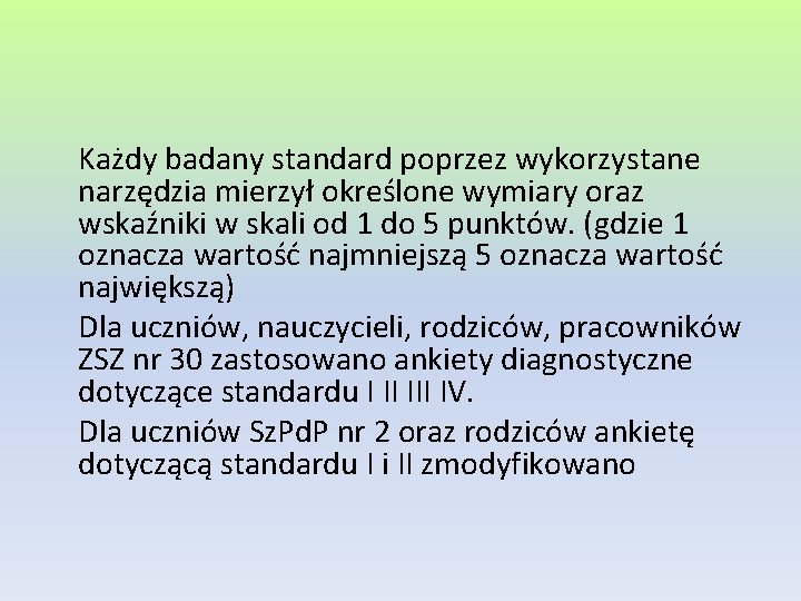 Każdy badany standard poprzez wykorzystane narzędzia mierzył określone wymiary oraz wskaźniki w skali od