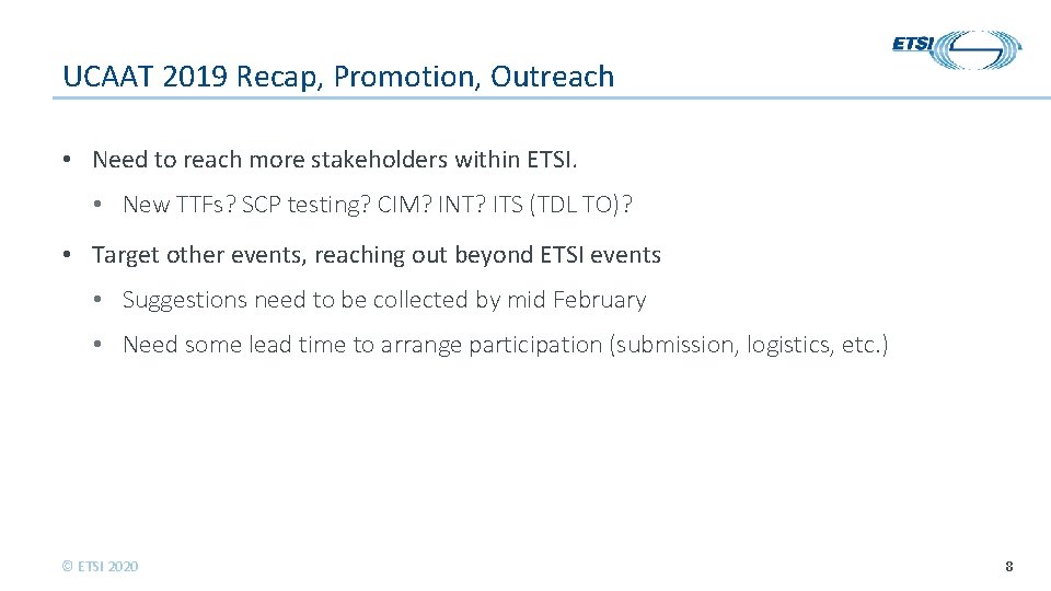 UCAAT 2019 Recap, Promotion, Outreach • Need to reach more stakeholders within ETSI. •