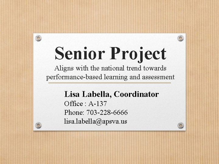 Senior Project Aligns with the national trend towards performance-based learning and assessment Lisa Labella,