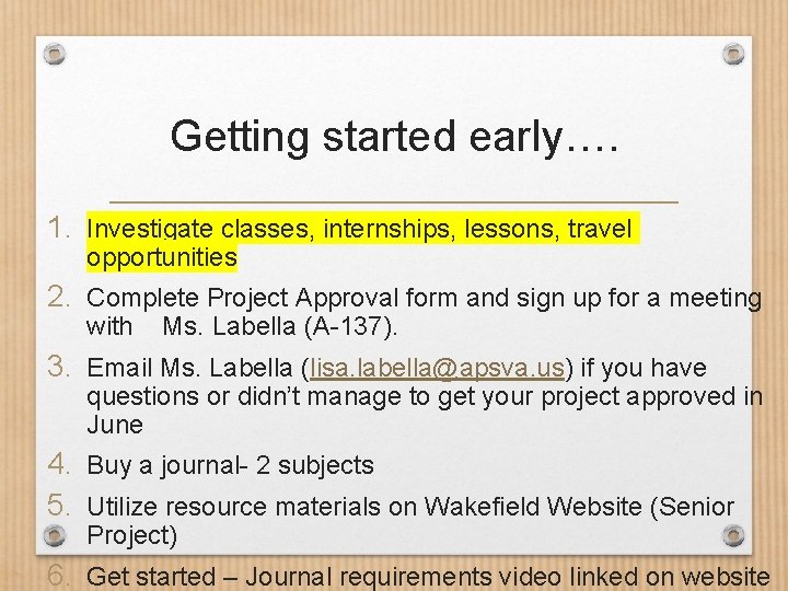 Getting started early…. 1. Investigate classes, internships, lessons, travel opportunities 2. Complete Project Approval