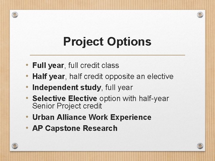 Project Options • • Full year, full credit class Half year, half credit opposite