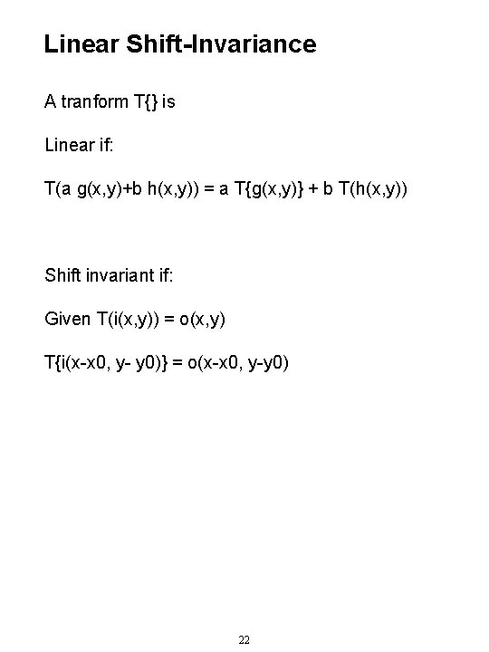 Linear Shift-Invariance A tranform T{} is Linear if: T(a g(x, y)+b h(x, y)) =