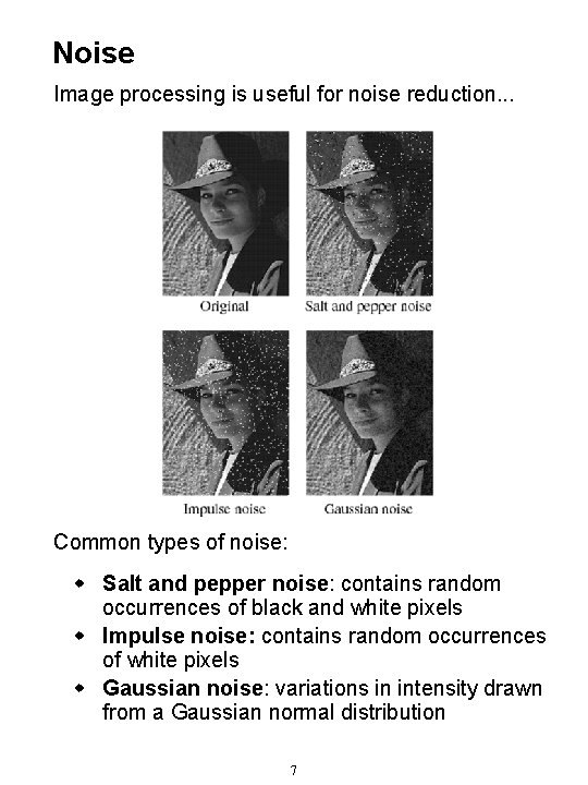 Noise Image processing is useful for noise reduction. . . Common types of noise: