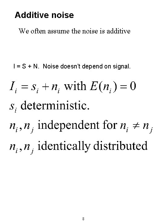 Additive noise We often assume the noise is additive I = S + N.