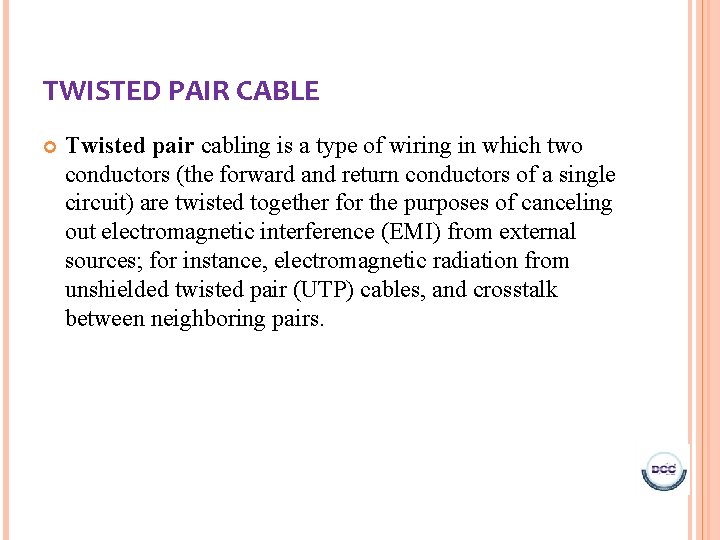 TWISTED PAIR CABLE Twisted pair cabling is a type of wiring in which two