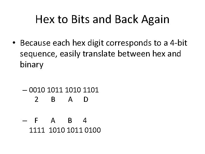 Hex to Bits and Back Again • Because each hex digit corresponds to a