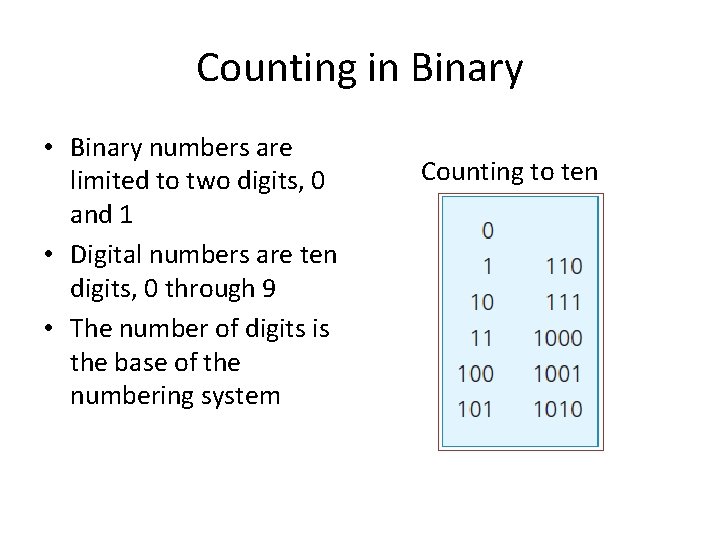 Counting in Binary • Binary numbers are limited to two digits, 0 and 1