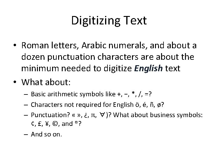 Digitizing Text • Roman letters, Arabic numerals, and about a dozen punctuation characters are