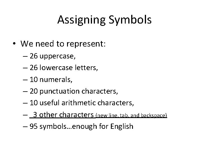 Assigning Symbols • We need to represent: – 26 uppercase, – 26 lowercase letters,