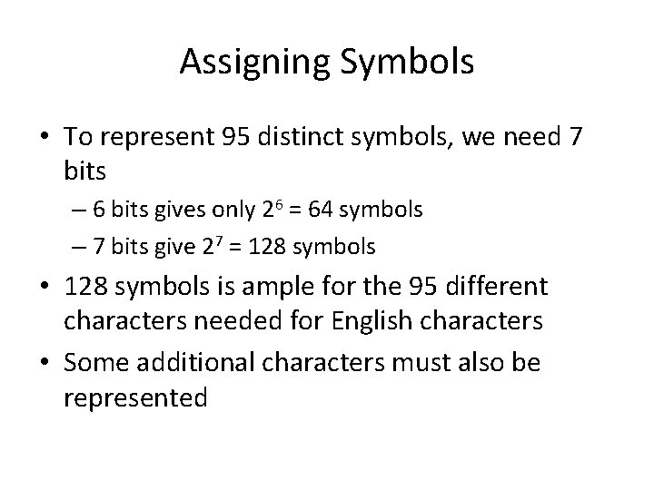 Assigning Symbols • To represent 95 distinct symbols, we need 7 bits – 6