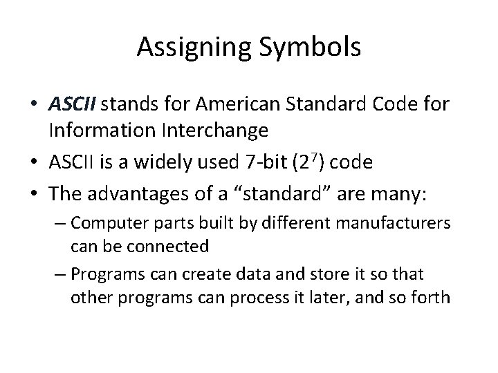 Assigning Symbols • ASCII stands for American Standard Code for Information Interchange • ASCII