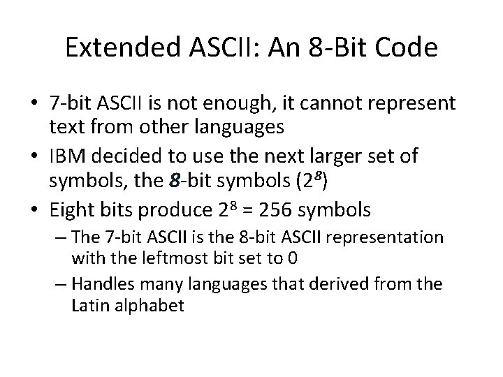 Extended ASCII: An 8 -Bit Code • 7 -bit ASCII is not enough, it