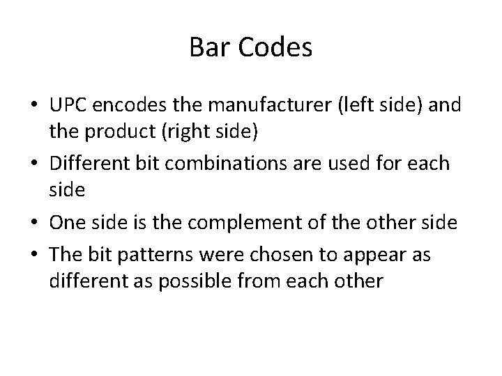 Bar Codes • UPC encodes the manufacturer (left side) and the product (right side)