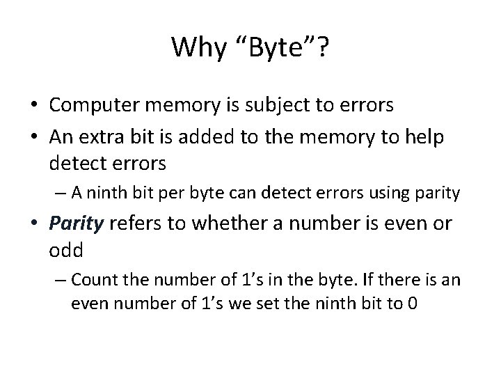 Why “Byte”? • Computer memory is subject to errors • An extra bit is