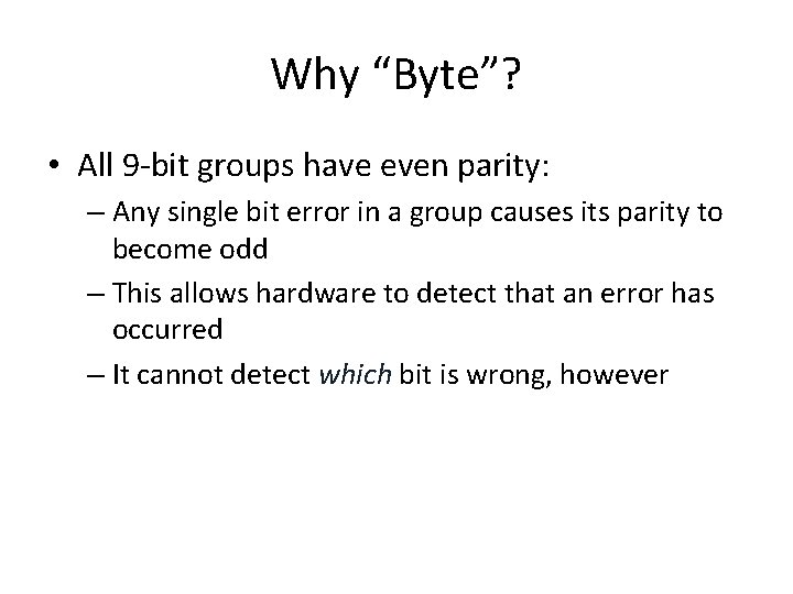 Why “Byte”? • All 9 -bit groups have even parity: – Any single bit