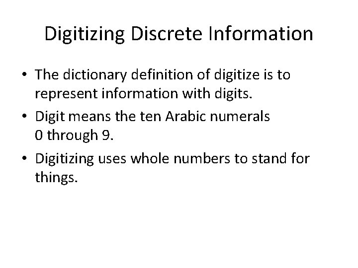 Digitizing Discrete Information • The dictionary definition of digitize is to represent information with