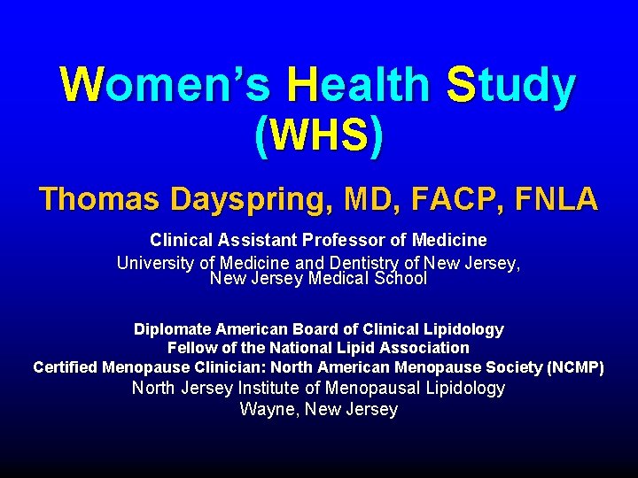 Women’s Health Study (WHS) Thomas Dayspring, MD, FACP, FNLA Clinical Assistant Professor of Medicine