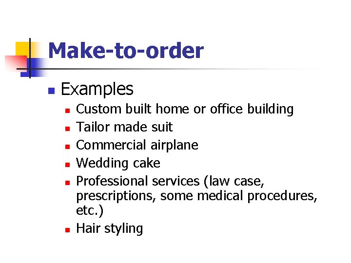 Make-to-order n Examples n n n Custom built home or office building Tailor made