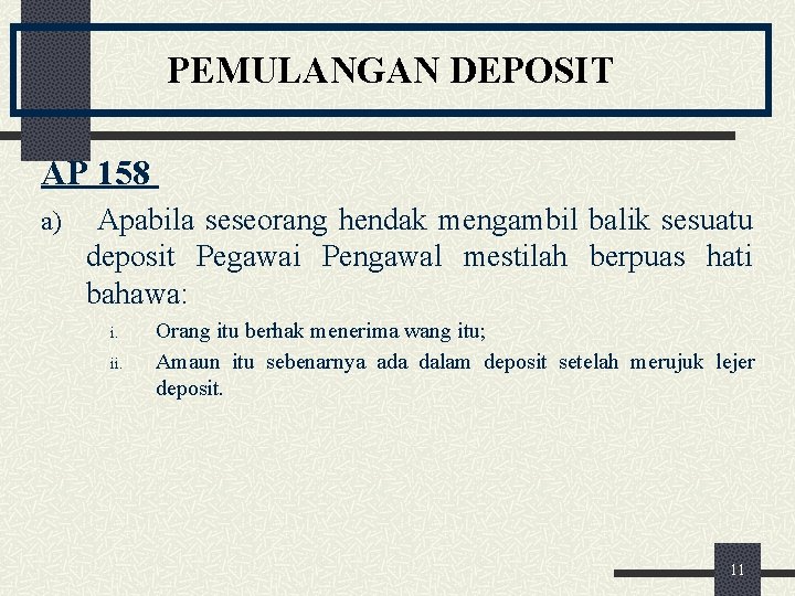 PEMULANGAN DEPOSIT AP 158 a) Apabila seseorang hendak mengambil balik sesuatu deposit Pegawai Pengawal