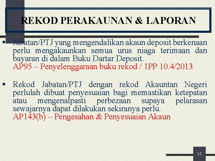 REKOD PERAKAUNAN & LAPORAN § Jabatan/PTJ yang mengendalikan akaun deposit berkenaan perlu mengakaunkan semua