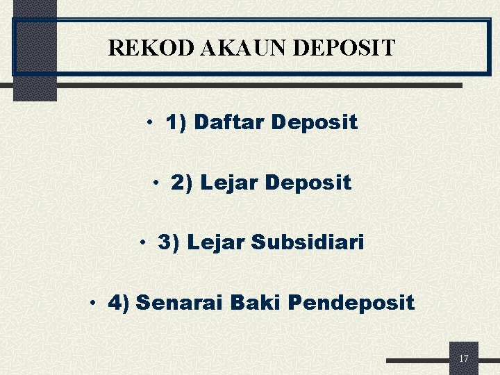 REKOD AKAUN DEPOSIT • 1) Daftar Deposit • 2) Lejar Deposit • 3) Lejar