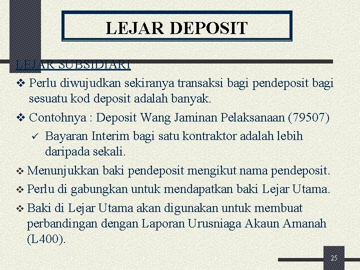 LEJAR DEPOSIT LEJAR SUBSIDIARI v Perlu diwujudkan sekiranya transaksi bagi pendeposit bagi sesuatu kod