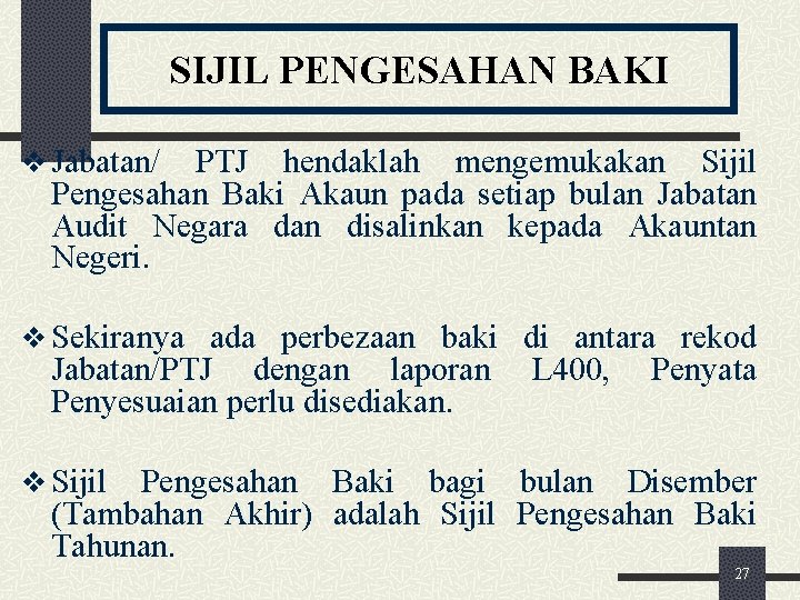 SIJIL PENGESAHAN BAKI v Jabatan/ PTJ hendaklah mengemukakan Sijil Pengesahan Baki Akaun pada setiap