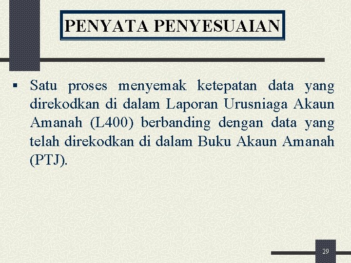 PENYATA PENYESUAIAN § Satu proses menyemak ketepatan data yang direkodkan di dalam Laporan Urusniaga