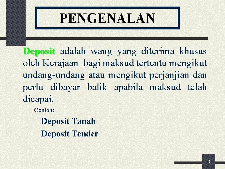 PENGENALAN Deposit adalah wang yang diterima khusus oleh Kerajaan bagi maksud tertentu mengikut undang-undang