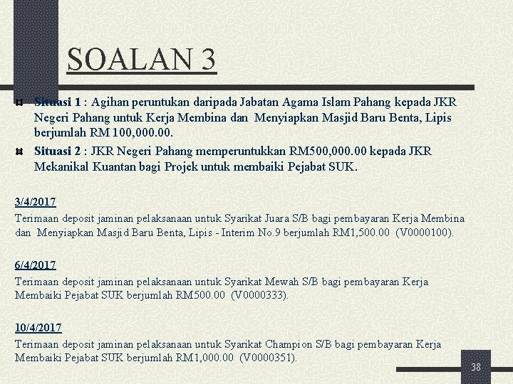 SOALAN 3 Situasi 1 : Agihan peruntukan daripada Jabatan Agama Islam Pahang kepada JKR