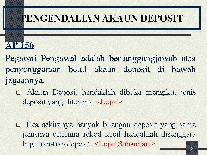 PENGENDALIAN AKAUN DEPOSIT AP 156 Pegawai Pengawal adalah bertanggungjawab atas penyenggaraan betul akaun deposit