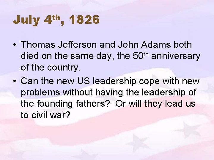 July 4 th, 1826 • Thomas Jefferson and John Adams both died on the