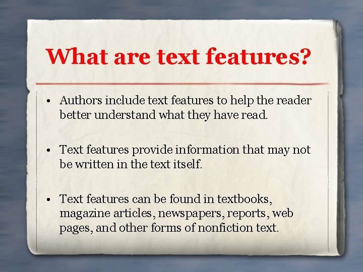 What are text features? • Authors include text features to help the reader better