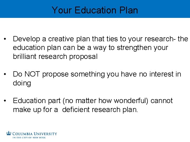 Your Education Plan • Develop a creative plan that ties to your research- the