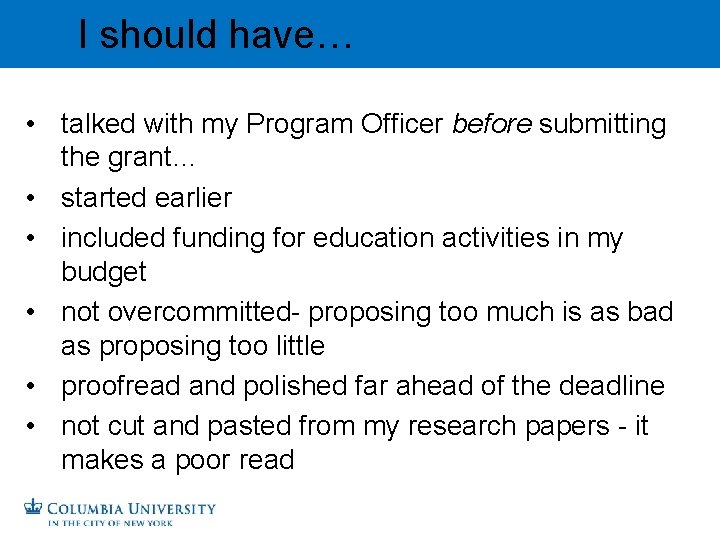 I should have… • talked with my Program Officer before submitting the grant… •