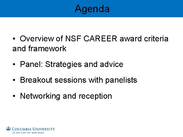 Agenda • Overview of NSF CAREER award criteria and framework • Panel: Strategies and