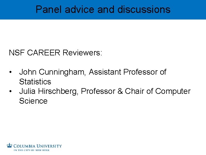 Panel advice and discussions NSF CAREER Reviewers: • John Cunningham, Assistant Professor of Statistics