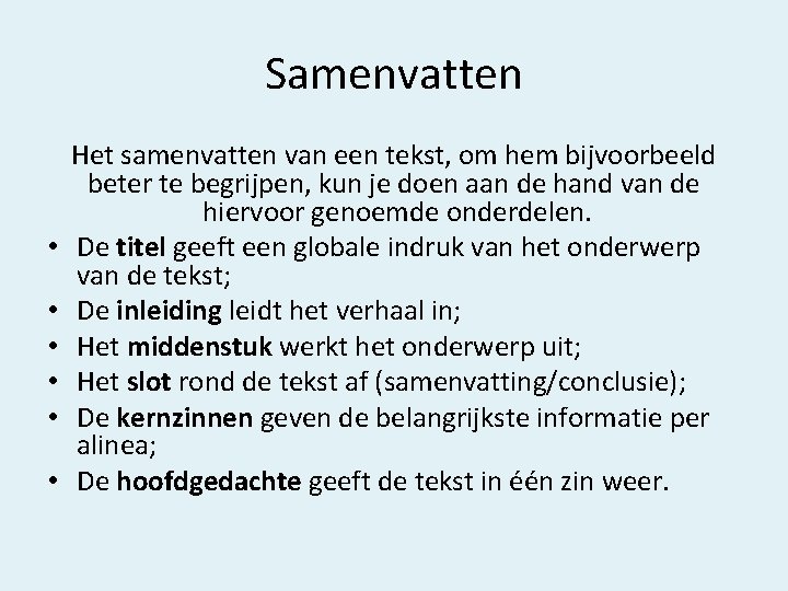 Samenvatten • • • Het samenvatten van een tekst, om hem bijvoorbeeld beter te