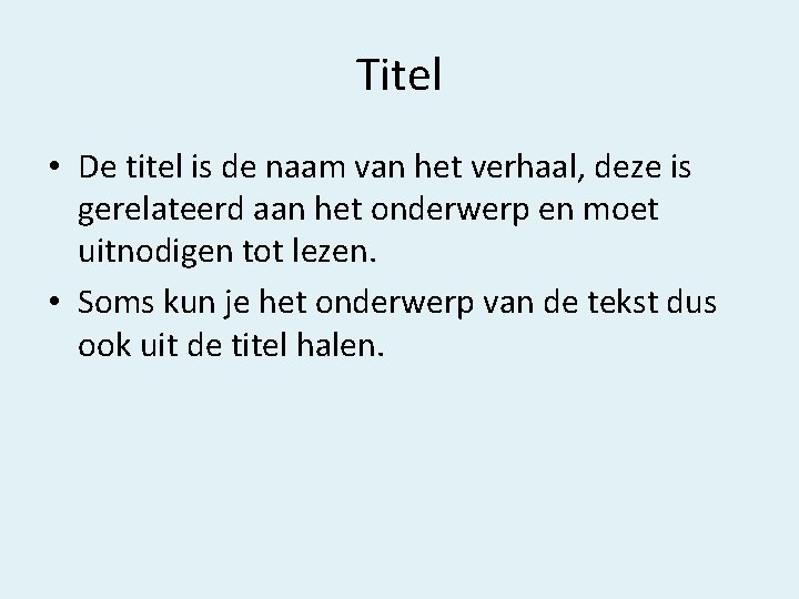 Titel • De titel is de naam van het verhaal, deze is gerelateerd aan