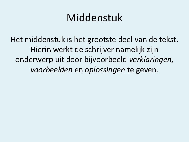 Middenstuk Het middenstuk is het grootste deel van de tekst. Hierin werkt de schrijver