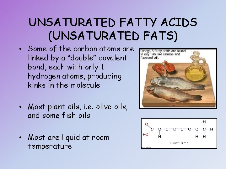 UNSATURATED FATTY ACIDS (UNSATURATED FATS) • Some of the carbon atoms are linked by