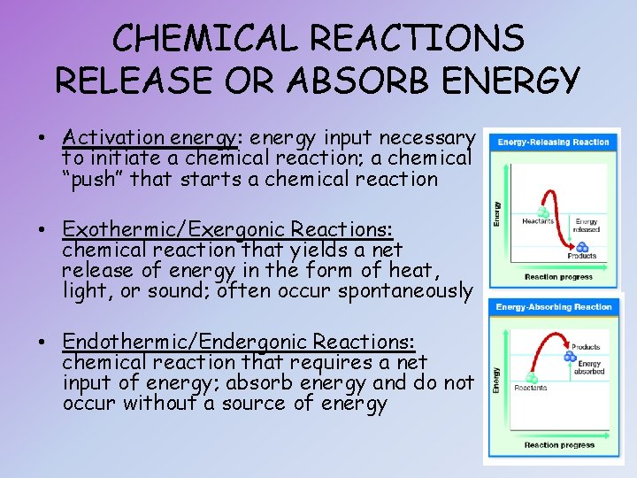 CHEMICAL REACTIONS RELEASE OR ABSORB ENERGY • Activation energy: energy input necessary to initiate
