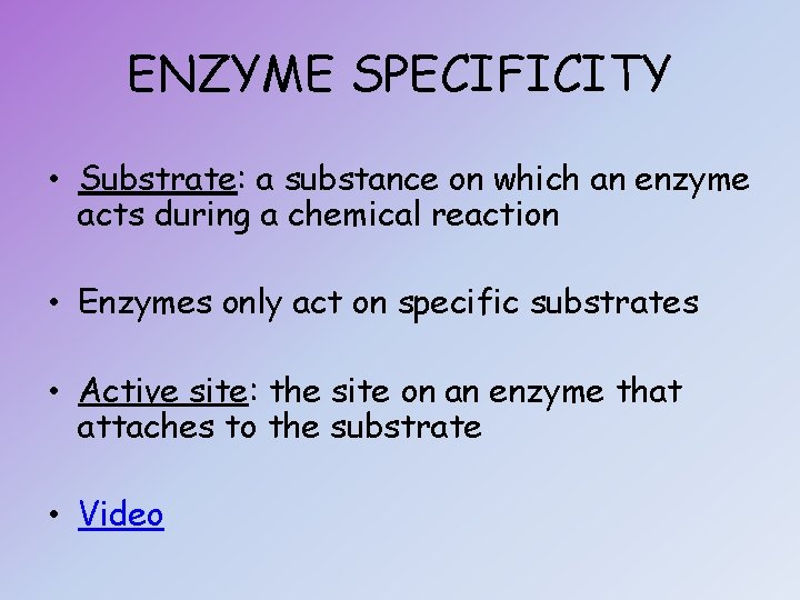 ENZYME SPECIFICITY • Substrate: a substance on which an enzyme acts during a chemical