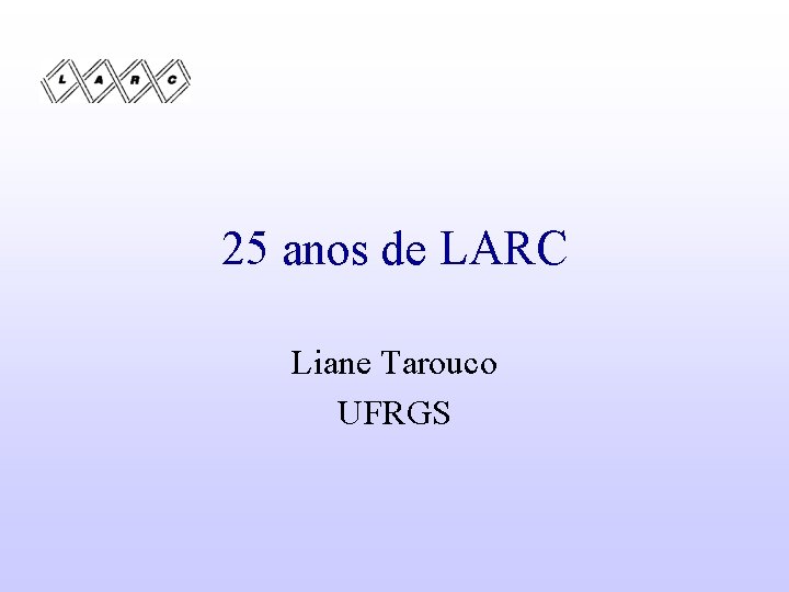 25 anos de LARC Liane Tarouco UFRGS 